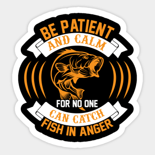 Be Patient And Calm For No One Can Catch Fish In Anger T Shirt For Women Men Sticker